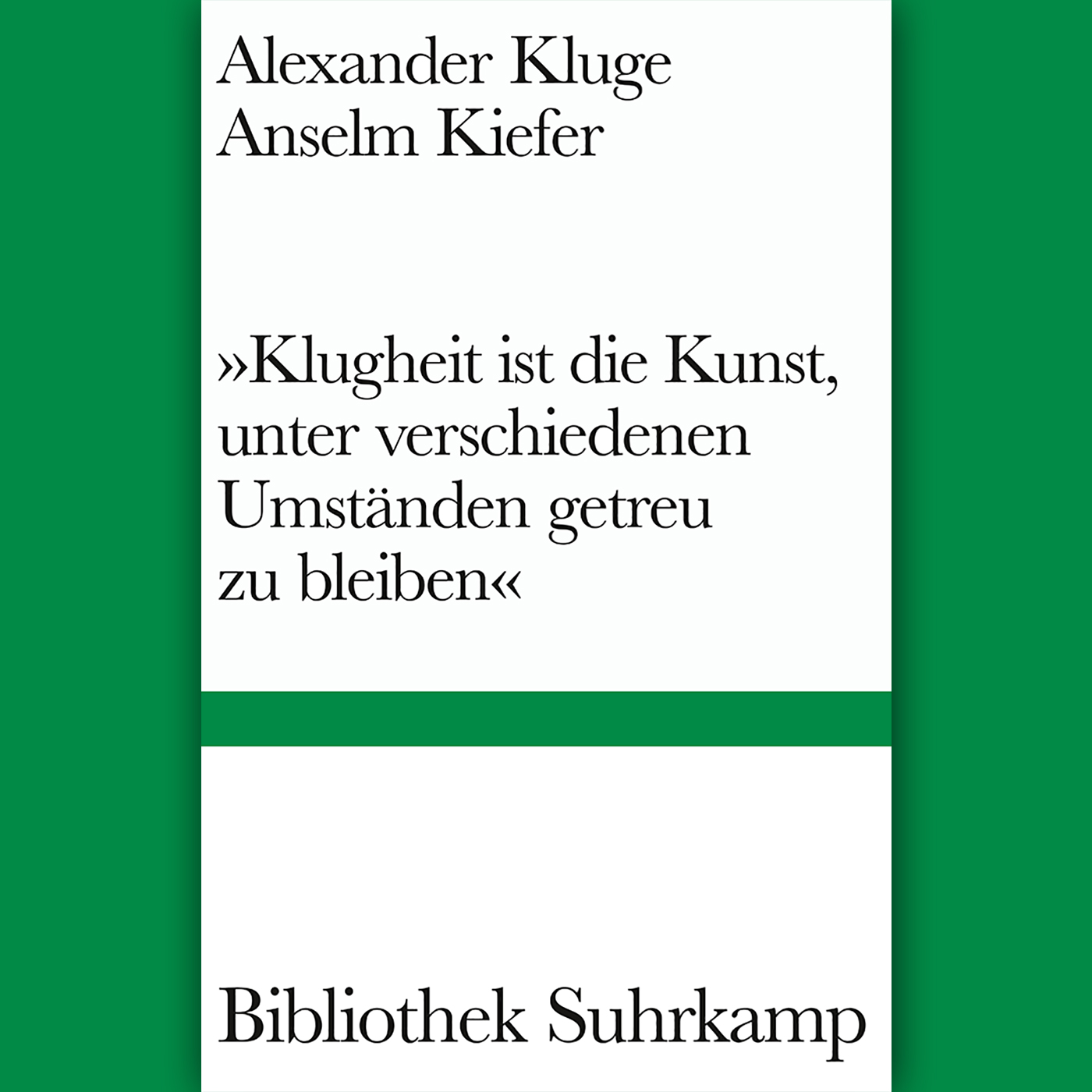 "Klugheit ist die Kunst, unter verschiedenen Umständen getreu zu bleiben"