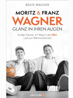 DER TAG - Buchtipp - Beate Wagner - "Moritz und Franz Wagner. Glanz in ihren Augen. Große Träume, ihr Weg in die NBA und zum Weltmeistertitel" (Quelle: Ariston)